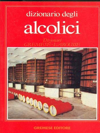 Dizionario degli alcolici - Jacques Sallé, Bernard Sallé - Libro Gremese Editore 1990, Dizionari Gremese-Larousse | Libraccio.it