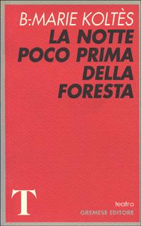 La notte poco prima della foresta - Bernard-Marie Koltès - Libro Gremese Editore 1998, Teatro | Libraccio.it