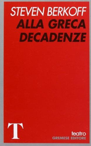 Alla greca-Decadenze - Steven Berkoff - Libro Gremese Editore 1998, Teatro | Libraccio.it