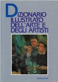 Dizionario illustrato dell'arte e degli artisti  - Libro Gremese Editore 1991, Superalbum | Libraccio.it