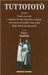 Tutto Totò. Ovvero la prima raccolta completa di tutte le poesie e canzoni con numerosi inediti e una scelta degli sketch più divertenti