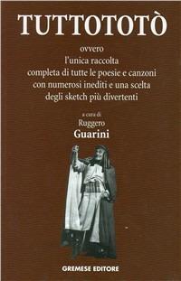 Tutto Totò. Ovvero la prima raccolta completa di tutte le poesie e canzoni con numerosi inediti e una scelta degli sketch più divertenti  - Libro Gremese Editore 1998, I flap | Libraccio.it