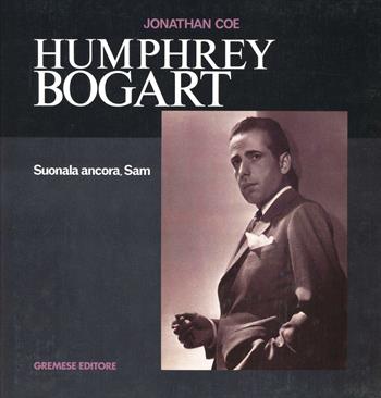 Humphrey Bogart. Suonala ancora Sam - Jonathan Coe - Libro Gremese Editore 1998, Cinema e miti | Libraccio.it