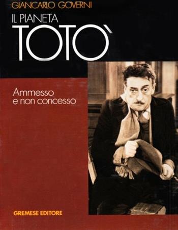 Il pianeta Totò, ammesso e non concesso - Giancarlo Governi - Libro Gremese Editore 1998, Cinema e miti | Libraccio.it