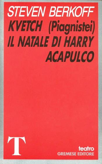 Kvetch (Piagnistei). Il Natale di Harry Acapulco - Steven Berkoff - Libro Gremese Editore 1998, Teatro | Libraccio.it