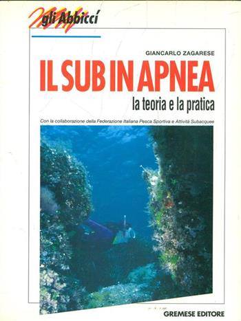 Il sub in apnea. La teoria e la pratica - Giancarlo Zagarese - Libro Gremese Editore 1994, Nuovi abbiccì | Libraccio.it