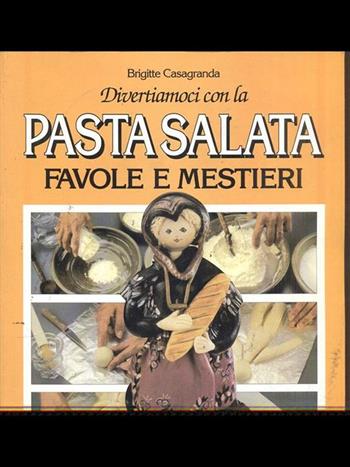 Pasta salata. Favole e mestieri - Brigitte Casagranda - Libro Gremese Editore 1995, Pasta salata | Libraccio.it