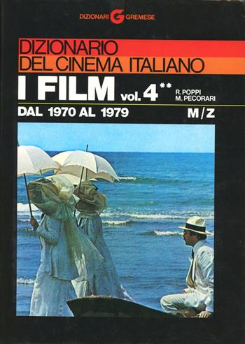 Dizionario del cinema italiano. I film. Vol. 4\2: Dal 1970 al 1979. M-Z. - Roberto Poppi, Mario Pecorari - Libro Gremese Editore 1998, Dizionari Gremese | Libraccio.it