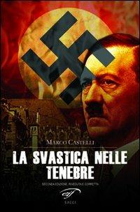 La svastica nelle tenebre. Nazismo magico - Marco Castelli - Libro Il Foglio Letterario Edizioni 2012, Esoterica | Libraccio.it