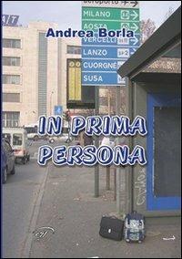 In prima persona - Andrea Borla - Libro Il Foglio Letterario Edizioni 2005, Esperimenti letterari | Libraccio.it
