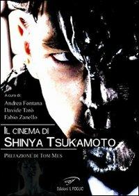 Il cinema di Shinya Tsukamoto - Andrea Fontana, Davide Tarò, Fabio Zanello - Libro Il Foglio Letterario Edizioni 2010, Cinema | Libraccio.it