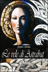 Le vele di Astrabat - Antonio Messina - Libro Ass. Culturale Il Foglio 2010, Autori contemporanei | Libraccio.it