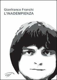 L'inadempienza - Gianfranco Franchi - Libro Il Foglio Letterario Edizioni 2008, Autori contemporanei. Poesia | Libraccio.it