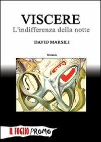 Viscere. L'indifferenza della notte - David Marsili - Libro Il Foglio Letterario Edizioni 2008, Il foglio | Libraccio.it