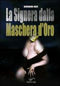 La signora dalla maschera d'oro - Giovanni Buzi - Libro Ass. Culturale Il Foglio 2009, Fantastico e altri orrori | Libraccio.it