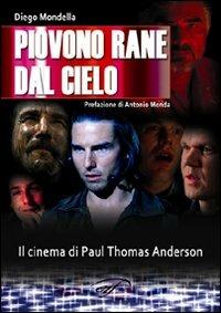 Piovono rane dal cielo. Il cinema di Paul Thomas Anderson - Diego Mondella - Libro Il Foglio Letterario Edizioni 2008, Cinema | Libraccio.it