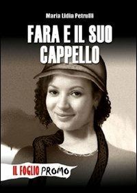 Fara e il suo cappello - Maria Lidia Petrulli - Libro Il Foglio Letterario Edizioni 2009, Il Foglio promo | Libraccio.it