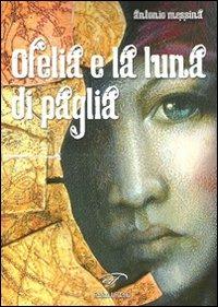 Ofelia e la luna di paglia - Antonio Messina - Libro Ass. Culturale Il Foglio 2012, Autori contemporanei. Narrativa | Libraccio.it