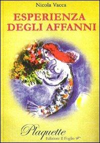 Esperienza degli affanni - Nicola Vacca - Libro Il Foglio Letterario Edizioni 2009, Plaquette. Poesia | Libraccio.it