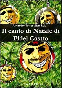 Il canto di Natale di Fidel Castro - Alejandro Ruiz Torreguitart - Libro Ass. Culturale Il Foglio 2010, I tascabili | Libraccio.it