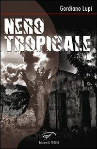 Nero tropicale - Gordiano Lupi - Libro Il Foglio Letterario Edizioni 2010 | Libraccio.it