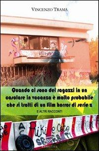 Quando ci sono dei ragazzi in un casolare in vacanza è molto probabile che si tratti di un film horror di serie z e altri racconti - Vincenzo Trama - Libro Il Foglio Letterario Edizioni 2010 | Libraccio.it