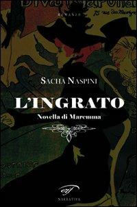 L' ingrato. Novella di Maremma - Sacha Naspini - Libro Ass. Culturale Il Foglio 2010, Narrativa | Libraccio.it