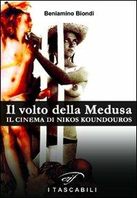 Il volto della medusa. Il cinema di Nikos Koundouros - Beniamino Biondi - Libro Ass. Culturale Il Foglio 2010, I tascabili | Libraccio.it