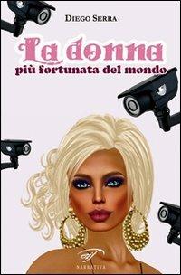 La donna più fortunata del mondo - Diego Serra - Libro Il Foglio Letterario Edizioni 2011, Narrativa | Libraccio.it