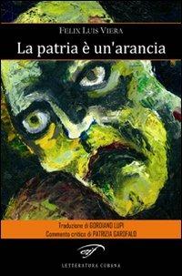 La patria è un'arancia - Felix Luís Viera - Libro Il Foglio Letterario Edizioni 2011, Letteratura cubana. Poesia | Libraccio.it