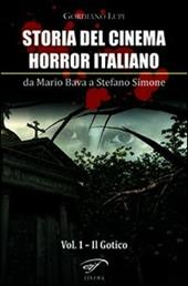 Storia del cinema horror italiano. Da Mario Bava a Stefano Simone. Vol. 1: Il gotico.