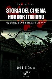 Storia del cinema horror italiano. Da Mario Bava a Stefano Simone. Vol. 1: Il gotico - Gordiano Lupi - Libro Il Foglio Letterario Edizioni 2011, Cinema | Libraccio.it