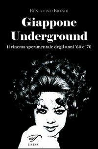 Giappone underground. Il cinema sperimentale degli anni '60 e '70 - Beniamino Biondi - Libro Il Foglio Letterario Edizioni 2011, Cinema | Libraccio.it