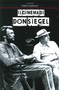 Il cinema di Don Siegel  - Libro Il Foglio Letterario Edizioni 2011, Cinema | Libraccio.it