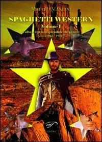 Spaghetti western. Vol. 1: L'alba e il primo splendore del genere (anni 1963-1966) - Matteo Mancini - Libro Il Foglio Letterario Edizioni 2012, Cinema | Libraccio.it