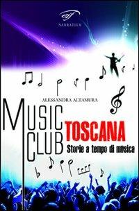 Music club Toscana. Storie a tempo di musica - Alessandra Altamura - Libro Ass. Culturale Il Foglio 2012, Narrativa | Libraccio.it