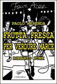Frutta fresca per verdure marce - Paolo Merenda - Libro Il Foglio Letterario Edizioni 2012, Narrativa | Libraccio.it