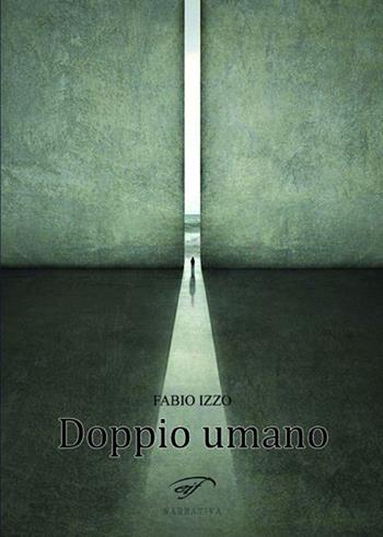 Doppio umano - Fabio Izzo - Libro Il Foglio Letterario Edizioni 2012 | Libraccio.it