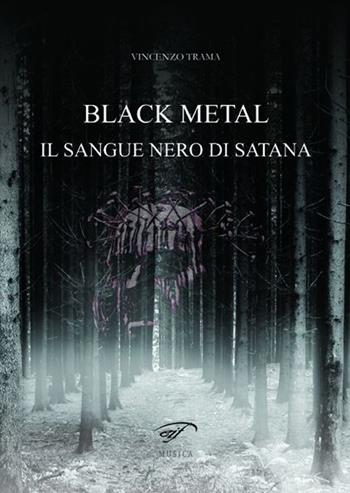 Black metal. Il sangue nero di satana - Vincenzo Trama - Libro Ass. Culturale Il Foglio 2013, Musica | Libraccio.it
