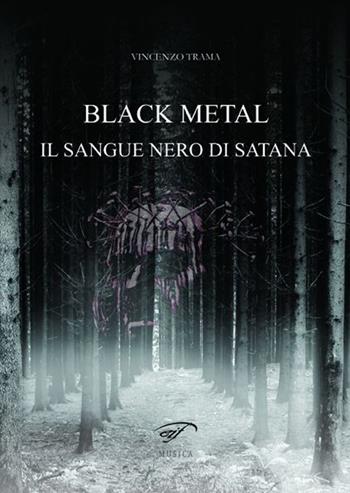 Black metal. Il sangue nero di satana - Vincenzo Trama - Libro Il Foglio Letterario Edizioni 2013, Musica | Libraccio.it