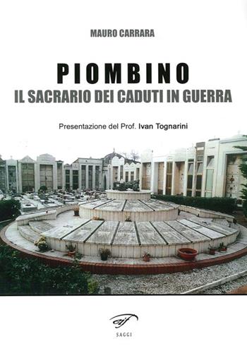 Piombino. Il sacrario dei caduti in guerra - Mauro Carrara - Libro Il Foglio Letterario Edizioni 2013, I saggi | Libraccio.it