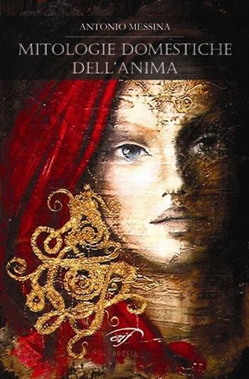 Mitologie domestiche dell'anima - Antonio Messina - Libro Ass. Culturale Il Foglio 2013, Poesia | Libraccio.it