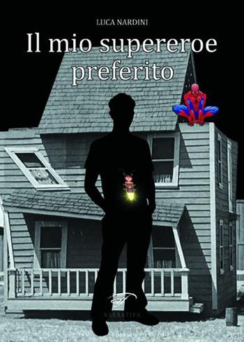 Il mio supereroe preferito - Luca Nardini - Libro Il Foglio Letterario Edizioni 2013, Narrativa | Libraccio.it