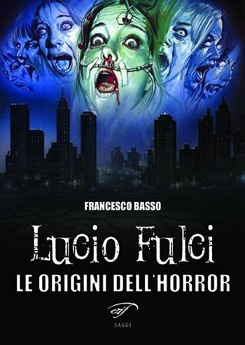 Lucio Fulci. Le origini dell'horror - Francesco Basso - Libro Ass. Culturale Il Foglio 2013, Cinema | Libraccio.it