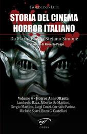 Storia del cinema horror italiano. Da Mario Bava a Stefano Simone. Vol. 4: Horror anni ottanta.