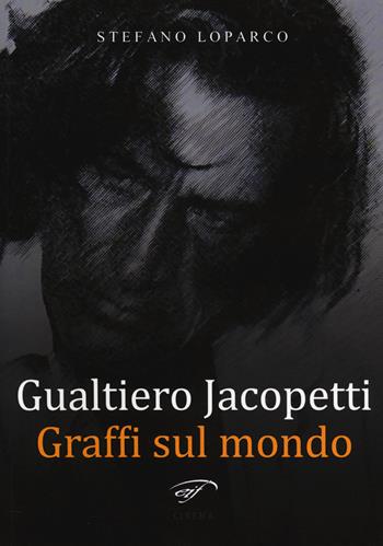 Gualtiero Jacopetti. Graffi sul mondo - Stefano Loparco - Libro Il Foglio Letterario Edizioni 2014, Cinema | Libraccio.it