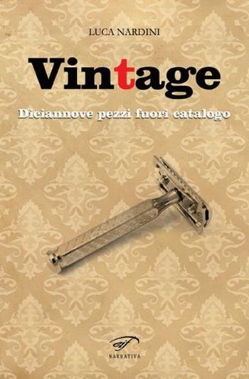 Vintage. Diciannove pezzi fuori catalogo - Luca Nardini - Libro Il Foglio Letterario Edizioni 2014, Narrativa | Libraccio.it