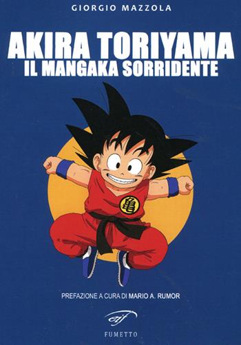 Akira Toriyama. Il mangaka sorridente - Giorgio Mazzola - Libro Il Foglio Letterario Edizioni 2014, Fumetto | Libraccio.it