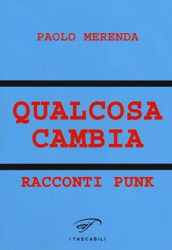 Qualcosa cambia. Racconti punk - Paolo Merenda - Libro Il Foglio Letterario Edizioni 2014, I tascabili | Libraccio.it