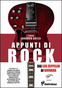 Appunti di rock. Dai Led Zeppelin ai Nirvana. Vol. 1  - Libro Ass. Culturale Il Foglio 2014, I saggi | Libraccio.it